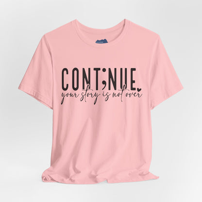 Cont;nue. Your Story is Not Over | Unisex Adult Short Sleeve T-Shirt