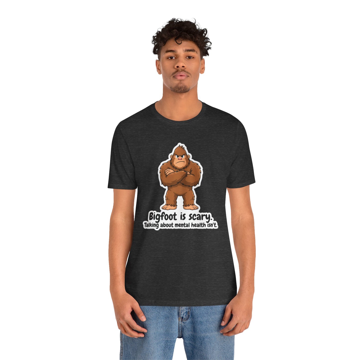 Bigfoot Is Scary Mental Health Awareness Tee | Adult Unisex T-Shirt