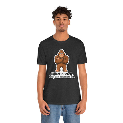Bigfoot Is Scary Mental Health Awareness Tee | Adult Unisex T-Shirt
