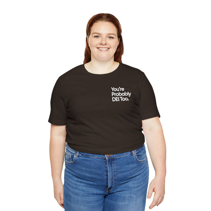 You're Probably DEI Too, Diversity Statement • Unisex Adult Short Sleeve T-Shirt