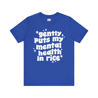 Gently Puts My Mental Health in Rice • Unisex Adult Short Sleeve T-Shirt