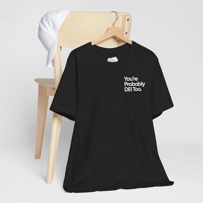 You're Probably DEI Too, Diversity Statement • Unisex Adult Short Sleeve T-Shirt