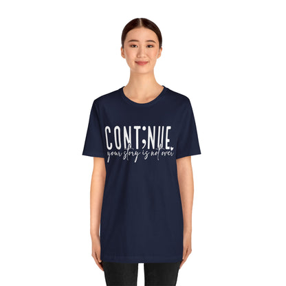Cont;nue. Your Story is Not Over | Unisex Adult Short Sleeve T-Shirt