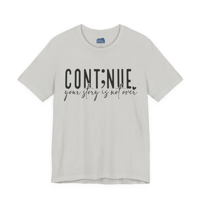 Cont;nue. Your Story is Not Over | Unisex Adult Short Sleeve T-Shirt