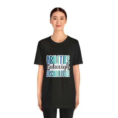 Abilities Outweigh Disabilities T-Shirt