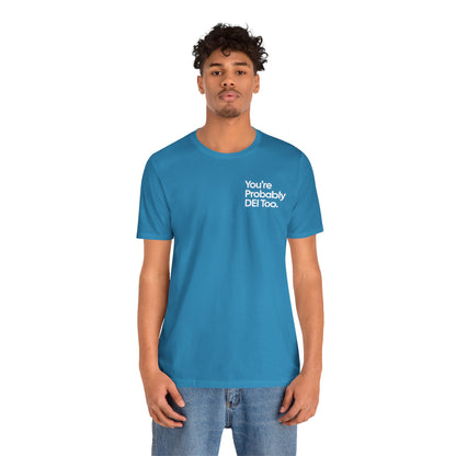 You're Probably DEI Too, Diversity Statement • Unisex Adult Short Sleeve T-Shirt