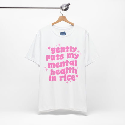 Gently Puts My Mental Health in Rice • Unisex Adult Short Sleeve T-Shirt