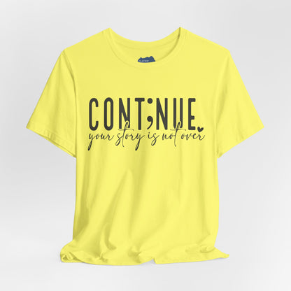 Cont;nue. Your Story is Not Over | Unisex Adult Short Sleeve T-Shirt