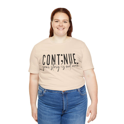 Cont;nue. Your Story is Not Over | Unisex Adult Short Sleeve T-Shirt