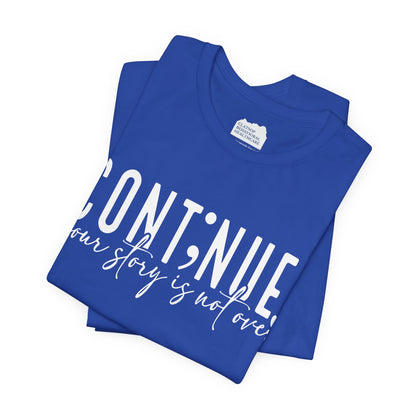 Cont;nue. Your Story is Not Over | Unisex Adult Short Sleeve T-Shirt