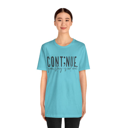 Cont;nue. Your Story is Not Over | Unisex Adult Short Sleeve T-Shirt