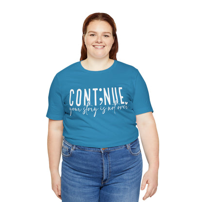 Cont;nue. Your Story is Not Over | Unisex Adult Short Sleeve T-Shirt