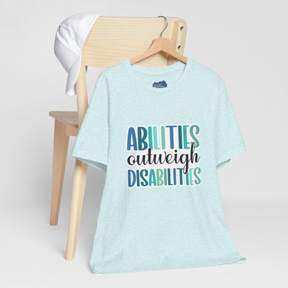 Abilities Outweigh Disabilities T-Shirt