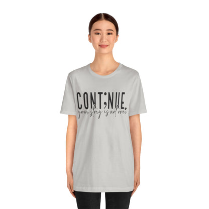 Cont;nue. Your Story is Not Over | Unisex Adult Short Sleeve T-Shirt
