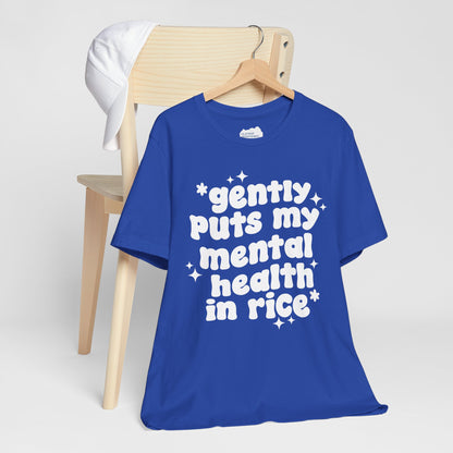 Gently Puts My Mental Health in Rice • Unisex Adult Short Sleeve T-Shirt