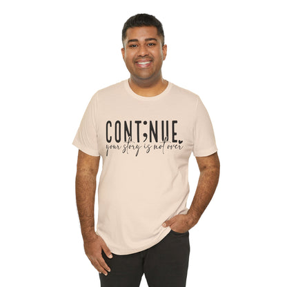 Cont;nue. Your Story is Not Over | Unisex Adult Short Sleeve T-Shirt