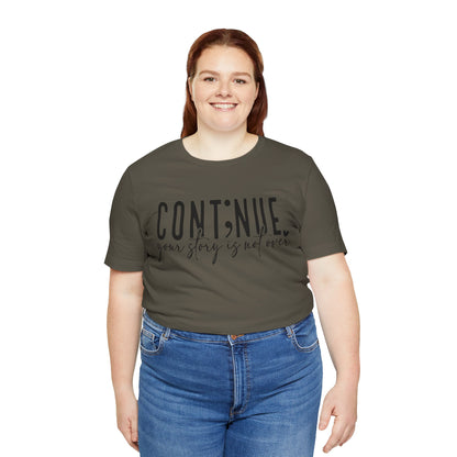Cont;nue. Your Story is Not Over | Unisex Adult Short Sleeve T-Shirt