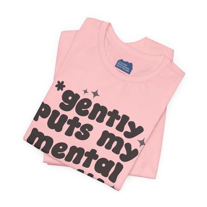Gently Puts My Mental Health in Rice • Unisex Adult Short Sleeve T-Shirt