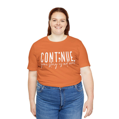 Cont;nue. Your Story is Not Over | Unisex Adult Short Sleeve T-Shirt