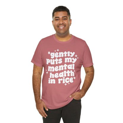 Gently Puts My Mental Health in Rice • Unisex Adult Short Sleeve T-Shirt