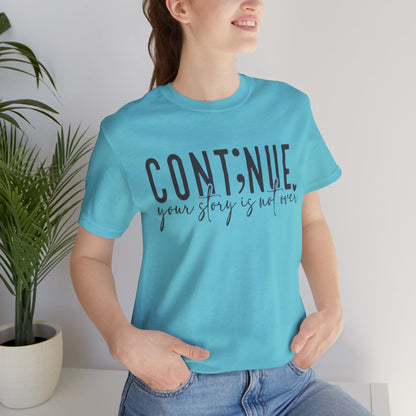 Cont;nue. Your Story is Not Over | Unisex Adult Short Sleeve T-Shirt