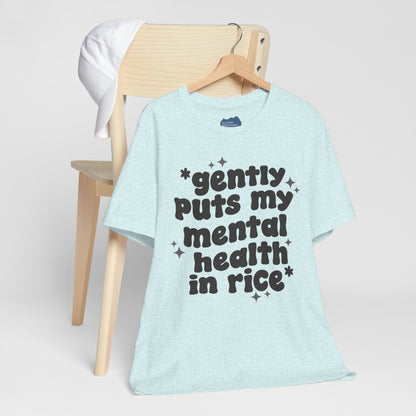 Gently Puts My Mental Health in Rice • Unisex Adult Short Sleeve T-Shirt