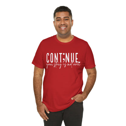 Cont;nue. Your Story is Not Over | Unisex Adult Short Sleeve T-Shirt