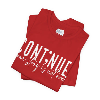 Cont;nue. Your Story is Not Over | Unisex Adult Short Sleeve T-Shirt