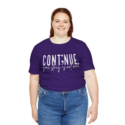 Cont;nue. Your Story is Not Over | Unisex Adult Short Sleeve T-Shirt