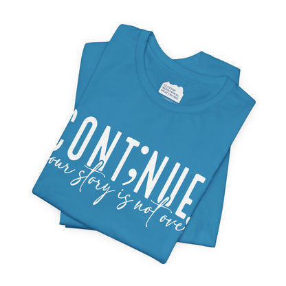 Cont;nue. Your Story is Not Over | Unisex Adult Short Sleeve T-Shirt
