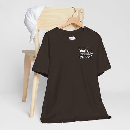 You're Probably DEI Too, Diversity Statement • Unisex Adult Short Sleeve T-Shirt