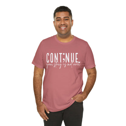 Cont;nue. Your Story is Not Over | Unisex Adult Short Sleeve T-Shirt