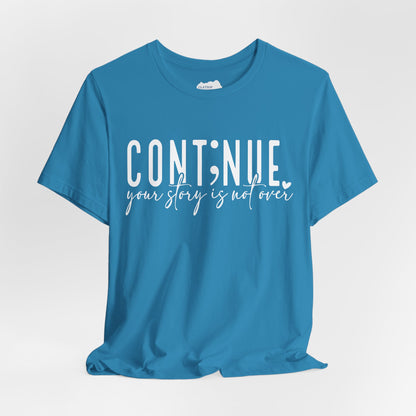 Cont;nue. Your Story is Not Over | Unisex Adult Short Sleeve T-Shirt
