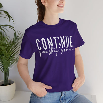 Cont;nue. Your Story is Not Over | Unisex Adult Short Sleeve T-Shirt