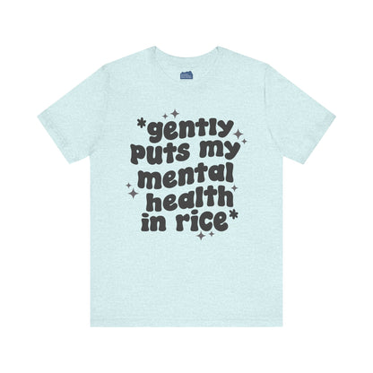 Gently Puts My Mental Health in Rice • Unisex Adult Short Sleeve T-Shirt
