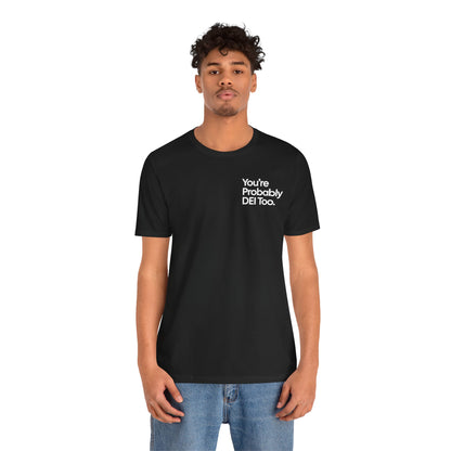 You're Probably DEI Too, Diversity Statement • Unisex Adult Short Sleeve T-Shirt