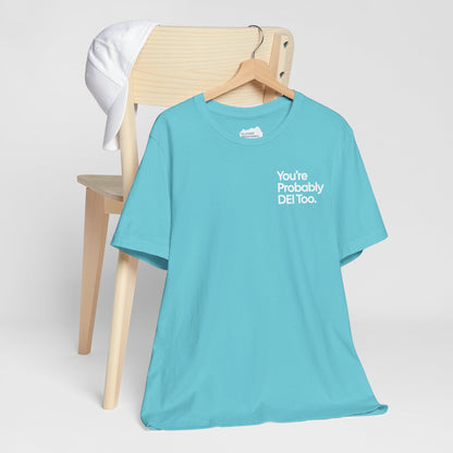 You're Probably DEI Too, Diversity Statement • Unisex Adult Short Sleeve T-Shirt