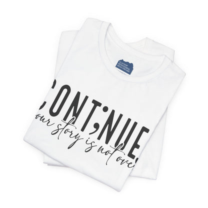 Cont;nue. Your Story is Not Over | Unisex Adult Short Sleeve T-Shirt
