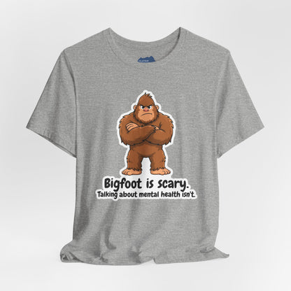 Bigfoot Is Scary Mental Health Awareness Tee | Adult Unisex T-Shirt