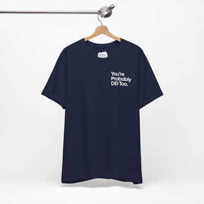 You're Probably DEI Too, Diversity Statement • Unisex Adult Short Sleeve T-Shirt