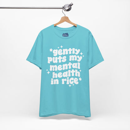 Gently Puts My Mental Health in Rice • Unisex Adult Short Sleeve T-Shirt