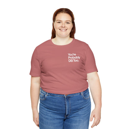 You're Probably DEI Too, Diversity Statement • Unisex Adult Short Sleeve T-Shirt