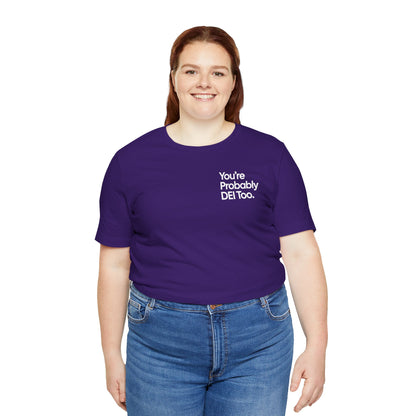 You're Probably DEI Too, Diversity Statement • Unisex Adult Short Sleeve T-Shirt