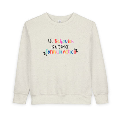 All Behavior Is A Form of Communication • Unisex Toddler Crewneck Sweatshirt