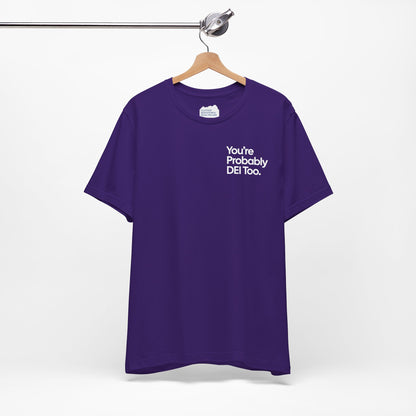 You're Probably DEI Too, Diversity Statement • Unisex Adult Short Sleeve T-Shirt