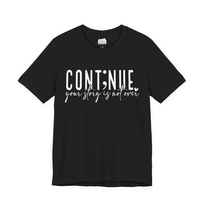 Cont;nue. Your Story is Not Over | Unisex Adult Short Sleeve T-Shirt