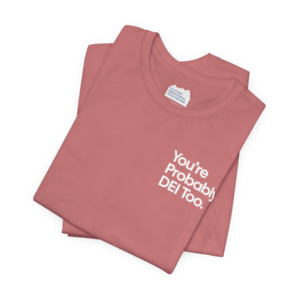 You're Probably DEI Too, Diversity Statement • Unisex Adult Short Sleeve T-Shirt