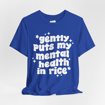 Gently Puts My Mental Health in Rice • Unisex Adult Short Sleeve T-Shirt