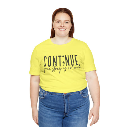 Cont;nue. Your Story is Not Over | Unisex Adult Short Sleeve T-Shirt