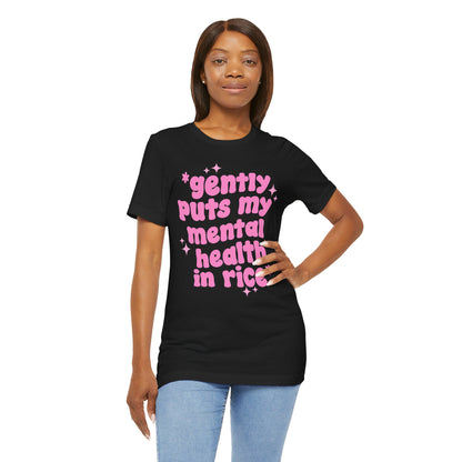 Gently Puts My Mental Health in Rice • Unisex Adult Short Sleeve T-Shirt